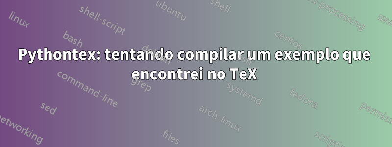 Pythontex: tentando compilar um exemplo que encontrei no TeX