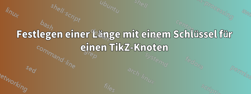 Festlegen einer Länge mit einem Schlüssel für einen TikZ-Knoten