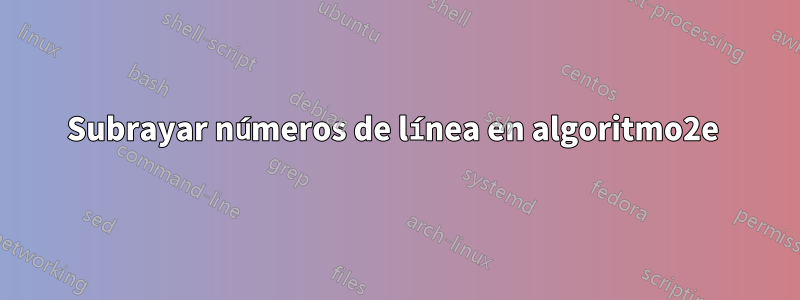 Subrayar números de línea en algoritmo2e 