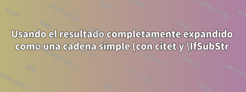 Usando el resultado completamente expandido como una cadena simple (con citet y \IfSubStr)
