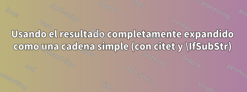 Usando el resultado completamente expandido como una cadena simple (con citet y \IfSubStr)