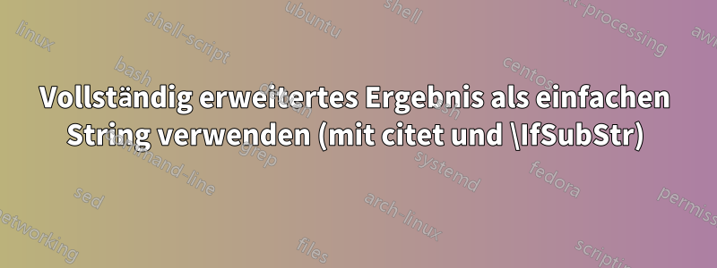 Vollständig erweitertes Ergebnis als einfachen String verwenden (mit citet und \IfSubStr)