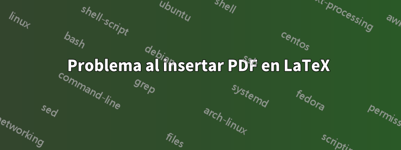 Problema al insertar PDF en LaTeX