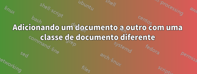 Adicionando um documento a outro com uma classe de documento diferente