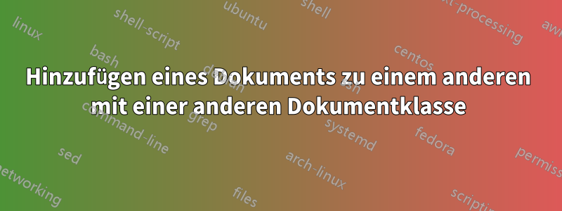 Hinzufügen eines Dokuments zu einem anderen mit einer anderen Dokumentklasse