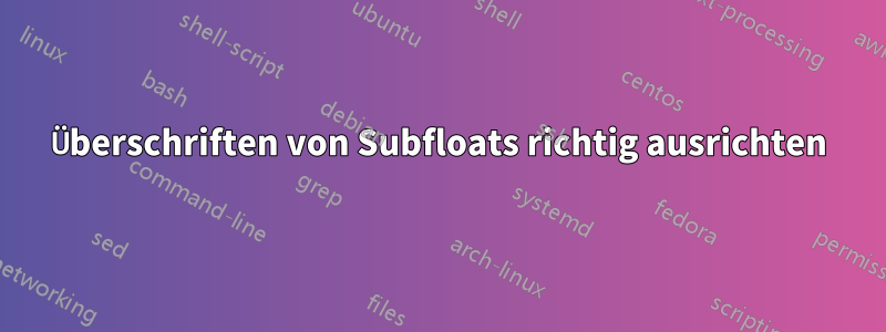Überschriften von Subfloats richtig ausrichten