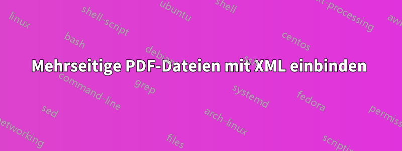 Mehrseitige PDF-Dateien mit XML einbinden