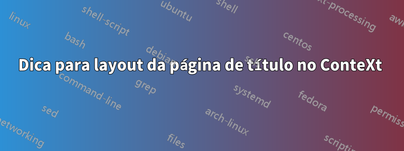 Dica para layout da página de título no ConteXt