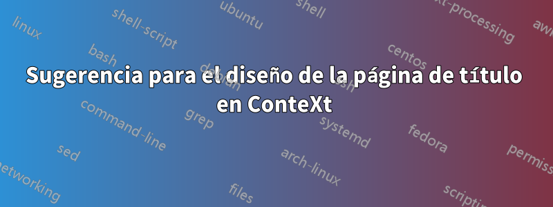 Sugerencia para el diseño de la página de título en ConteXt
