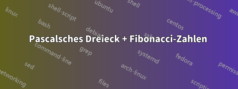 Pascalsches Dreieck + Fibonacci-Zahlen