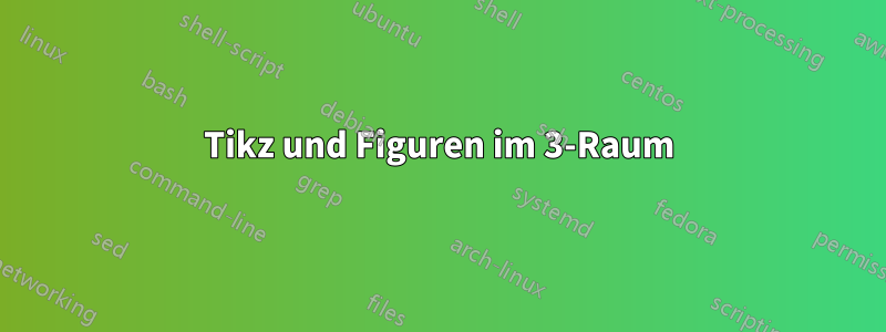 Tikz und Figuren im 3-Raum