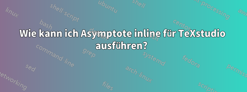 Wie kann ich Asymptote inline für TeXstudio ausführen? 