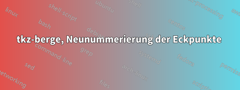 tkz-berge, Neunummerierung der Eckpunkte