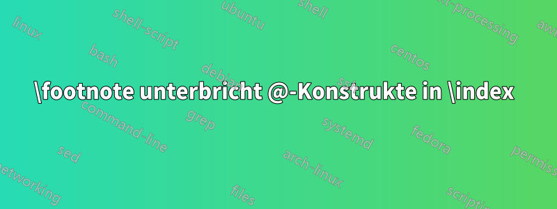 \footnote unterbricht @-Konstrukte in \index 