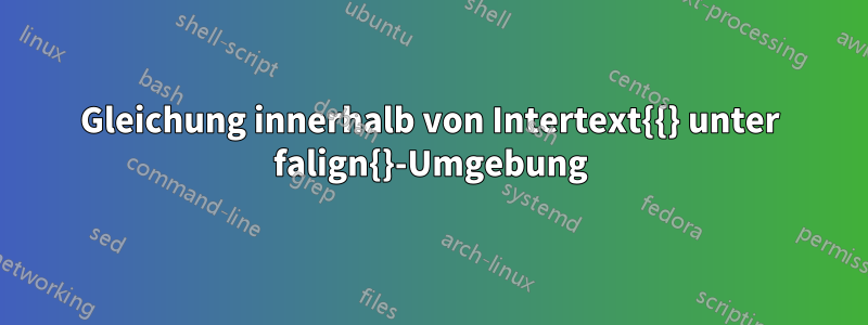 Gleichung innerhalb von Intertext{{} unter falign{}-Umgebung