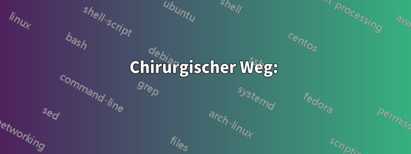 Chirurgischer Weg: