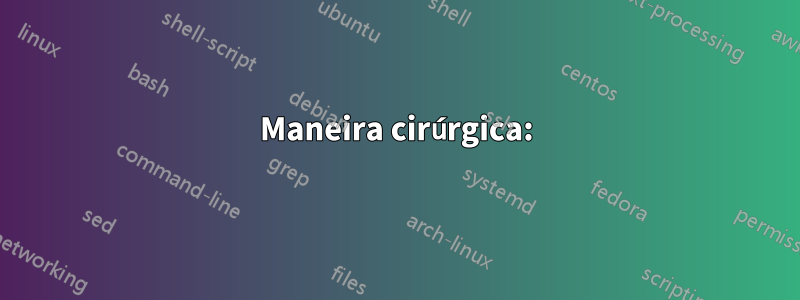 Maneira cirúrgica: