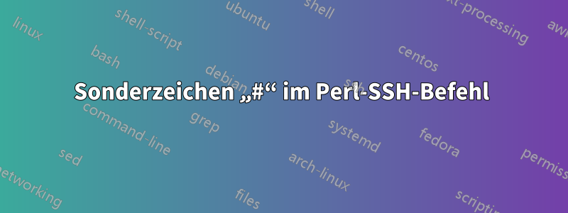 Sonderzeichen „#“ im Perl-SSH-Befehl