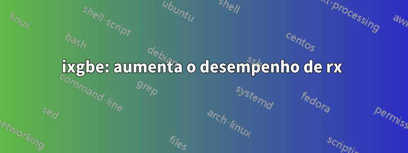 ixgbe: aumenta o desempenho de rx