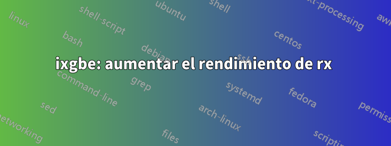 ixgbe: aumentar el rendimiento de rx