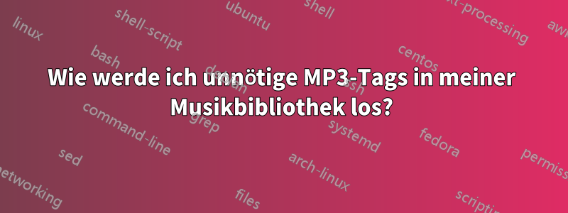 Wie werde ich unnötige MP3-Tags in meiner Musikbibliothek los?