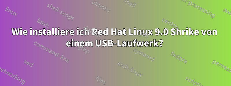 Wie installiere ich Red Hat Linux 9.0 Shrike von einem USB-Laufwerk?