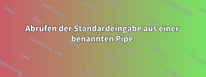 Abrufen der Standardeingabe aus einer benannten Pipe