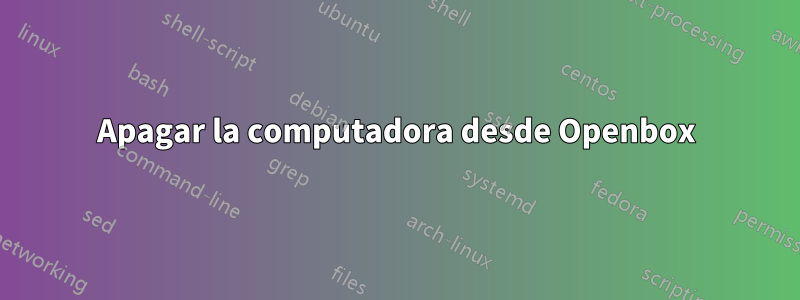 Apagar la computadora desde Openbox