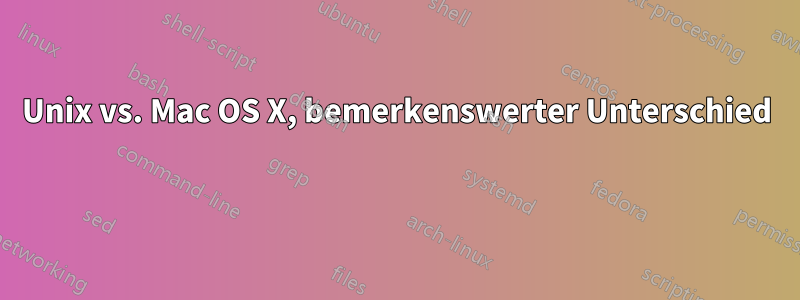 Unix vs. Mac OS X, bemerkenswerter Unterschied 