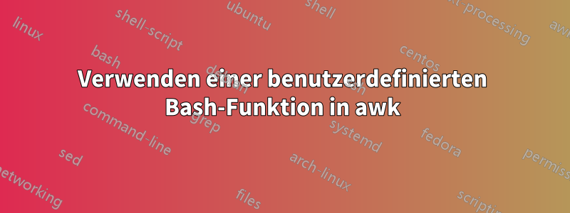 Verwenden einer benutzerdefinierten Bash-Funktion in awk