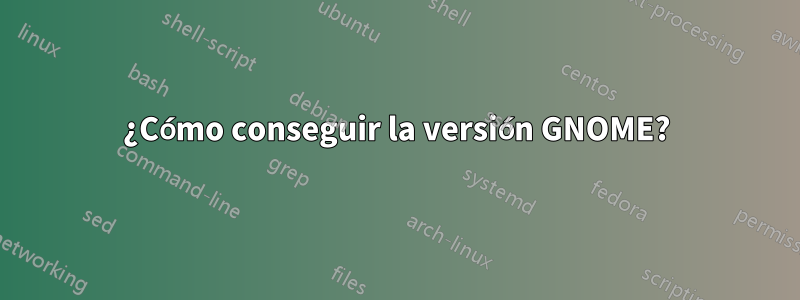 ¿Cómo conseguir la versión GNOME?