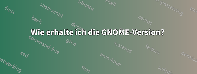 Wie erhalte ich die GNOME-Version?