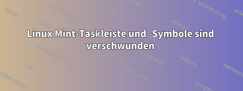 Linux Mint-Taskleiste und -Symbole sind verschwunden