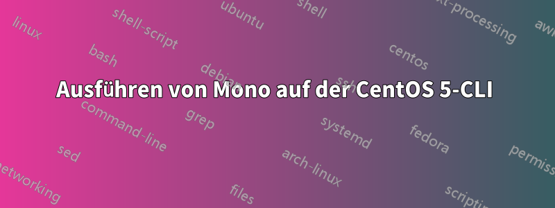 Ausführen von Mono auf der CentOS 5-CLI