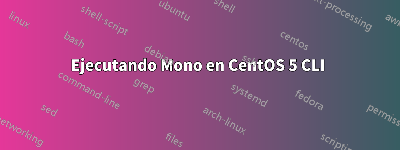 Ejecutando Mono en CentOS 5 CLI