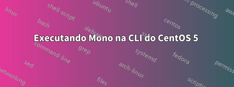 Executando Mono na CLI do CentOS 5