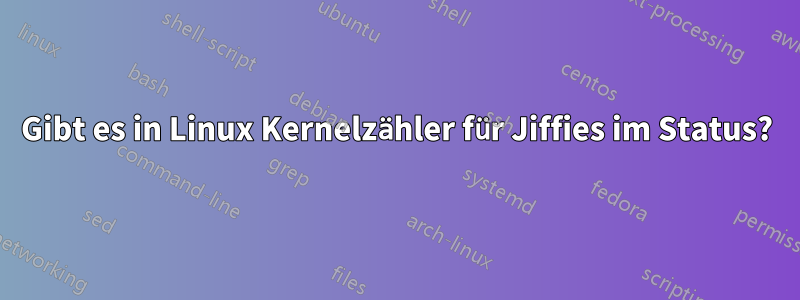 Gibt es in Linux Kernelzähler für Jiffies im Status?
