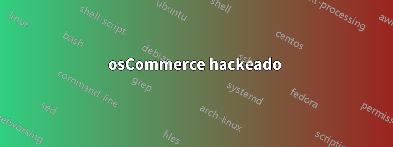 osCommerce hackeado