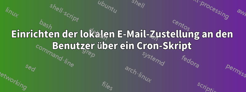 Einrichten der lokalen E-Mail-Zustellung an den Benutzer über ein Cron-Skript