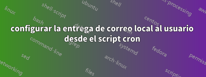 configurar la entrega de correo local al usuario desde el script cron