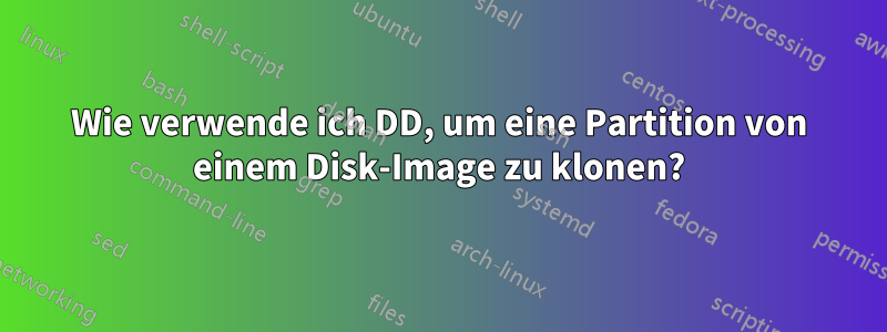 Wie verwende ich DD, um eine Partition von einem Disk-Image zu klonen?