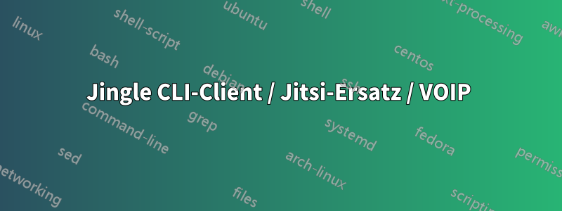 Jingle CLI-Client / Jitsi-Ersatz / VOIP