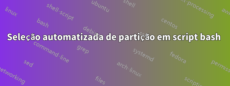 Seleção automatizada de partição em script bash