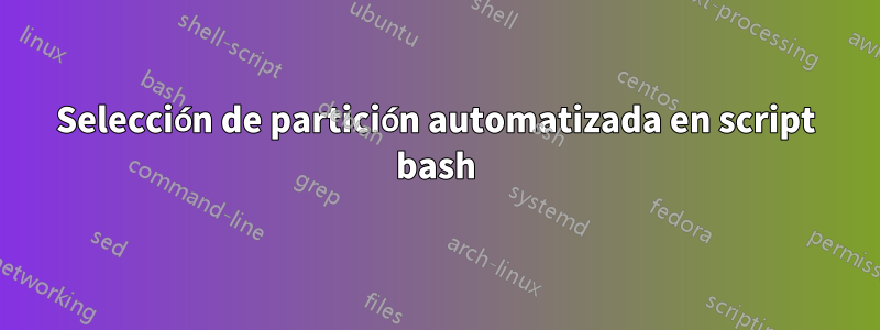 Selección de partición automatizada en script bash