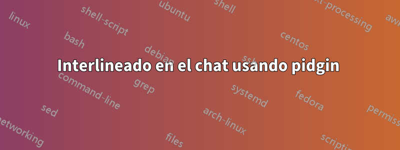 Interlineado en el chat usando pidgin