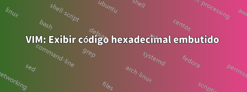VIM: Exibir código hexadecimal embutido