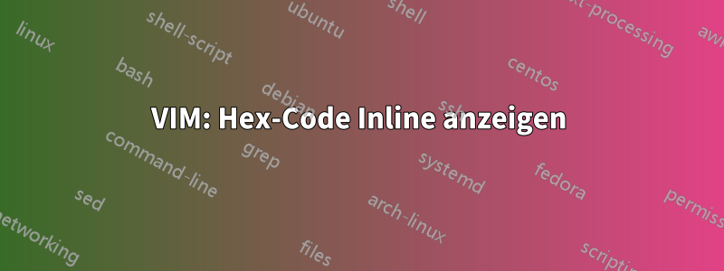 VIM: Hex-Code Inline anzeigen