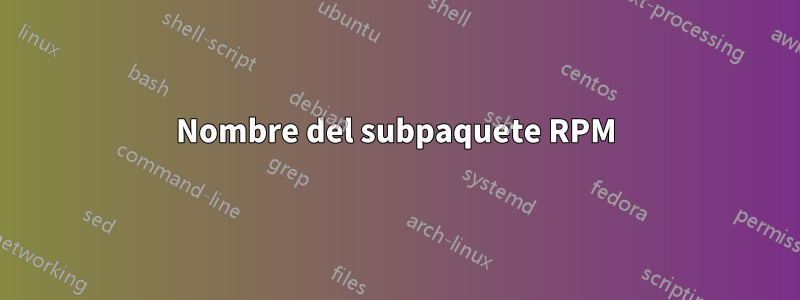Nombre del subpaquete RPM