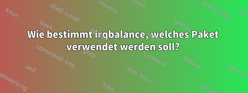 Wie bestimmt irqbalance, welches Paket verwendet werden soll?