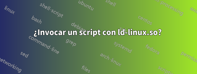 ¿Invocar un script con ld-linux.so?